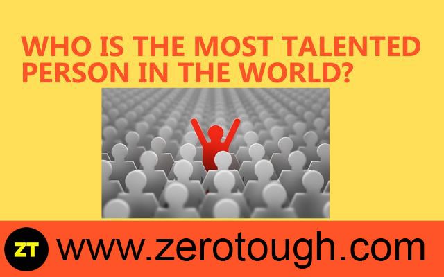 who-is-the-most-talented-person-in-the-world-zero-tough